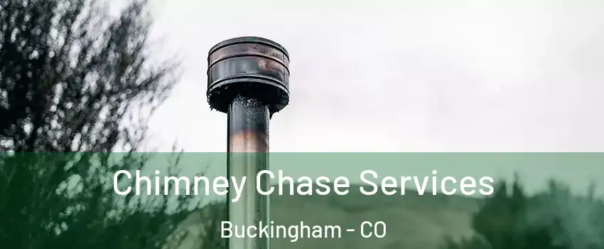 Chimney Chase Services Buckingham - CO