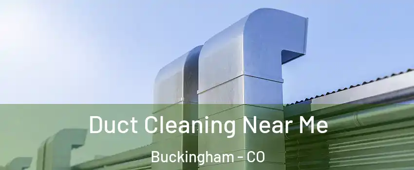 Duct Cleaning Near Me Buckingham - CO