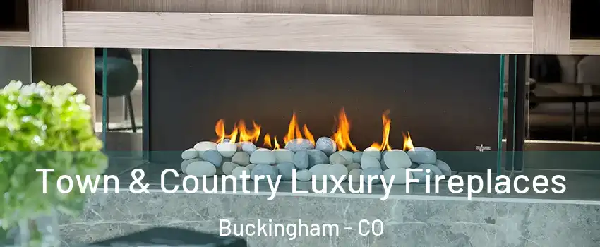 Town & Country Luxury Fireplaces Buckingham - CO